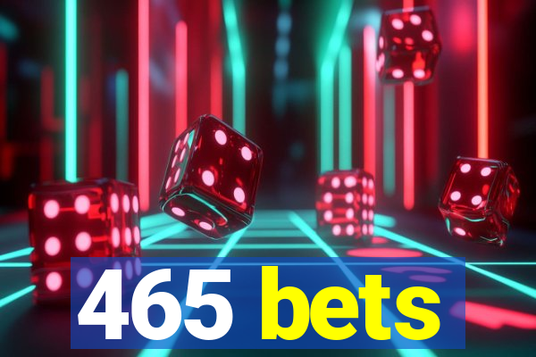 465 bets